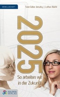Cover: 2025 - So arbeiten wir in der Zukunft - Goldegg Verlag GmbH
