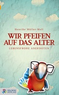 Cover: Wir pfeifen auf das Alter - Goldegg Verlag GmbH