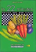 Cover: In 22 Minuten frisch auf den Tisch nach Sachsenart - ROHE Verlagsgesellschaft