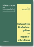 Cover: Naturschutz: Gro&szlig;schutzgebiete und Regionalentwicklung - Academia