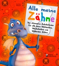 Abbildung von: Alle meine Zähne - Der ultimative Zahnkalender für alle deine Milchzähne, Wackelzähne und bleibenden Zähne - edition riedenburg e.U.