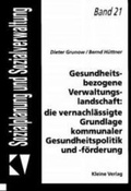 Cover: Gesundheitsbezogene Verwaltungslandschaft: die vernachl&auml;ssigte Grundlage kommunaler Gesundheitspolitik und -f&ouml;rderung - USP Publishing