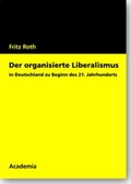 Cover: Der organisierte Liberalismus in Deutschland zu Beginn des 21. Jahrhunderts - Academia
