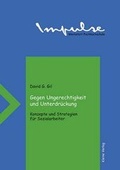 Cover: Gegen Ungerechtigkeit und Unterdr&uuml;ckung -  Konzepte und Strategien f&uuml;r Sozialarbeiter - USP Publishing