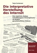 Cover: Die interpretative Herstellung des Internet. Eine empirische Analyse technikbezogener Deutungsmuster am Beispiel gewerkschaftlicher Diskurse - USP Publishing