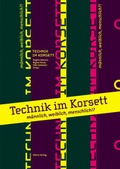Cover: Technik im Korsett - m&auml;nnlich, weiblich, menschlich!? - USP Publishing