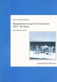 Abbildung von: Neugriechisch ist gar nicht so schwer. Teil 3: 100 Texte von leicht bis schwer - Reichert Verlag