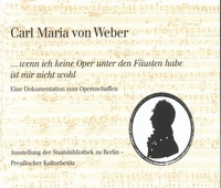 Abbildung von: Carl Maria von Weber. »...wenn ich keine Oper unter den Fäusten habe ist mir nicht wohl« - Reichert Verlag