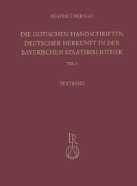 Abbildung von: Die gotischen Handschriften deutscher Herkunft in der Bayerischen Staatsbibliothek - Reichert Verlag