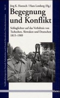 Cover: Begegnung und Konflikt. Schlaglichter auf das Verh&auml;ltnis von Tschechen, Slowaken und Deutschen 1815-1989 - Klartext