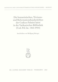 Abbildung von: Die humanistischen Triviums- und Reformationshandschriften der Codices Palatini Latini in der Vatikanischen Bibliothek - Reichert Verlag