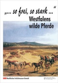 Cover: "... so frei, so stark..." Westfalens wilde Pferde - Klartext