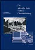 Cover: Die sp&auml;tantike Stadt und ihre Christianisierung - Reichert, L