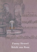 Cover: Fanny Hensel. Briefe aus Rom an ihre Familie in Berlin 1839/40 - Reichert Verlag