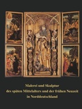 Cover: Malerei und Skulptur des sp&auml;ten Mittelalters und der fr&uuml;hen Neuzeit in Norddeutschland - Reichert Verlag