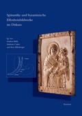 Cover: Sp&auml;tantike und byzantinische Elfenbeinbildwerke im Diskurs - Reichert Verlag