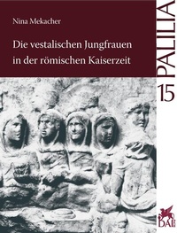 Abbildung von: Die vestalischen Jungfrauen in der römischen Kaiserzeit - Reichert Verlag