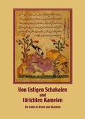 Cover: Von listigen Schakalen und t&ouml;richten Kamelen. Die Fabel in Orient und Okzident - Reichert Verlag