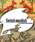 Cover: Tierisch moralisch. Die Welt der Fabel in Orient und Okzident - Reichert Verlag