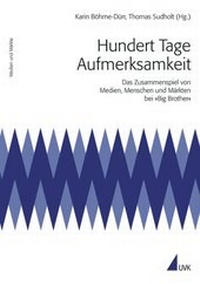 Abbildung von: Hundert Tage Aufmerksamkeit. Das Zusammenspiel von Medien, Menschen und Märkten bei 'Big Brother' - UVK