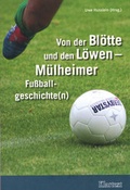 Cover: Von der Bl&ouml;tte und den L&ouml;wen - M&uuml;lheimer Fu&szlig;ballgeschichte(n) - Klartext