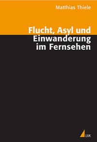 Abbildung von: Flucht, Asyl und Einwanderung im Fernsehen - UVK