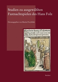 Abbildung von: Studien zu ausgewählten Fastnachtspielen des Hans Folz - Reichert Verlag
