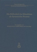 Cover: Die Bibliothek des Mittelalters als dynamischer Prozess - Reichert Verlag