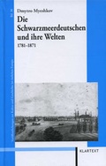 Cover: Die Schwarzmeerdeutschen und ihre Welten 1781-1871 - Klartext