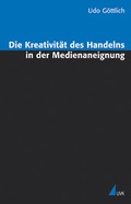 Cover: Die Kreativit&auml;t des Handelns in der Medienaneignung - UVK