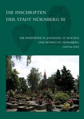 Cover: Die Inschriften der Friedh&ouml;fe St. Johannis, St. Rochus und W&ouml;hrd zu N&uuml;rnberg (1609-1650) - Reichert Verlag