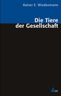 Cover: Die Tiere der Gesellschaft - UVK