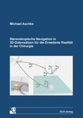 Cover: Stereoskopische Navigation in 3D-Datens&auml;tzen f&uuml;r die Erweiterte Realit&auml;t in der Chirurgie - GCA