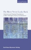 Cover: The River Never Looks Back - Carl-Auer Verlag