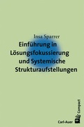 Cover: Einf&uuml;hrung in L&ouml;sungsfokussierung und Systemische Strukturaufstellungen - Carl-Auer Verlag
