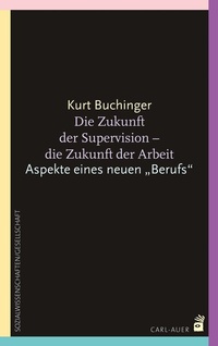 Abbildung von: Die Zukunft der Supervision - Die Zukunft der Arbeit - Carl-Auer Verlag