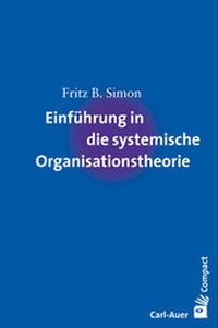 Abbildung von: Einführung in die systemische Organisationstheorie - Carl-Auer Verlag