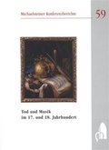 Cover: Tod und Musik im 17. und 18. Jahrhundert - Stiftung Kloster Michaelstein | Musikakademie und Museum | treuh&auml;nderisch verwaltet von Kulturstiftung Sachsen-Anhalt