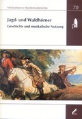 Cover: Jagd- und Waldh&ouml;rner: Geschichte und musikalische Nutzung - Stiftung Kloster Michaelstein | Musikakademie und Museum | treuh&auml;nderisch verwaltet von Kulturstiftung Sachsen-Anhalt
