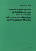 Cover: Unterst&uuml;tzungsmanagement als Rehabilitations- und Integrationskonzept bei der ambulanten Versorgung &auml;lterer, behinderter Menschen - Fischer, Karin