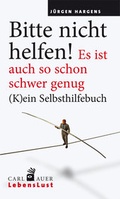Cover: Bitte nicht helfen! Es ist auch so schon schwer genug - Carl-Auer Verlag