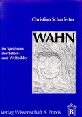 Cover: Wahn im Spektrum der Selbst- und Weltbilder. - Verlag Wissenschaft & Praxis