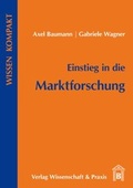 Cover: Einstieg in die Marktforschung. - Verlag Wissenschaft & Praxis