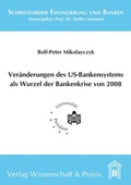 Cover: Ver&auml;nderung des US-Bankensystems als Wurzel der Bankenkrise 2008. - Verlag Wissenschaft & Praxis