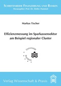 Cover: Effizienzmessung im Sparkassensektor am Beispiel regionaler Cluster. - Verlag Wissenschaft & Praxis