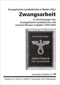 Cover: Zwangsarbeit in Einrichtungen der Evangelischen Landeskirche und Inneren Mission in Baden 1939-1945 - Evangelische Akademie Baden