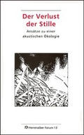 Cover: Der Verlust der Stille. Ans&auml;tze zu einer akustischen &Ouml;kologie / Der Verlust der Stille. Ans&auml;tze zu einer akustischen &Ouml;kologie - Evangelische Akademie Baden