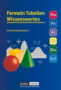 Cover: Formeln Tabellen Wissenswertes - F&uuml;r die Sekundarstufe I - Mathematik - Physik - Astronomie - Chemie - Biologie - Informatik - Duden Schulbuch