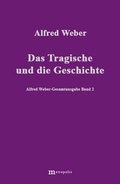 Cover: Alfred Weber Gesamtausgabe / Das Tragische und die Geschichte - Metropolis