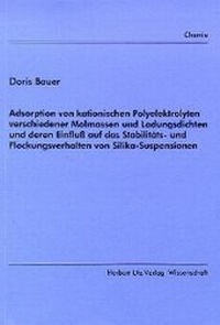 Bild: Adsorption von kationischen Polyelektrolyten verschiedener Molmassen und Ladungsdichten und deren Enfluss auf das Stabilitäts- und Flockungsverhalten von Silika-Suspensionen - utzverlag GmbH